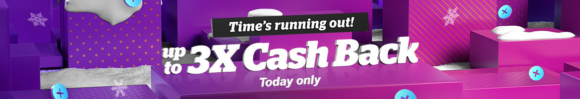 Time’s running out! Get up to 3X Cash Back Time’s running out! Get up to 3X Cash Back